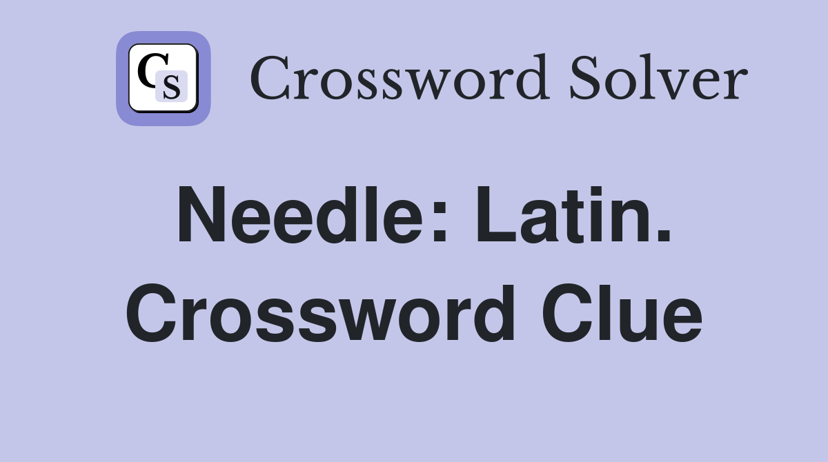 Needle: Latin. Crossword Clue