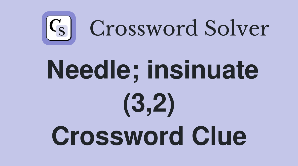Needle; insinuate (3,2) Crossword Clue