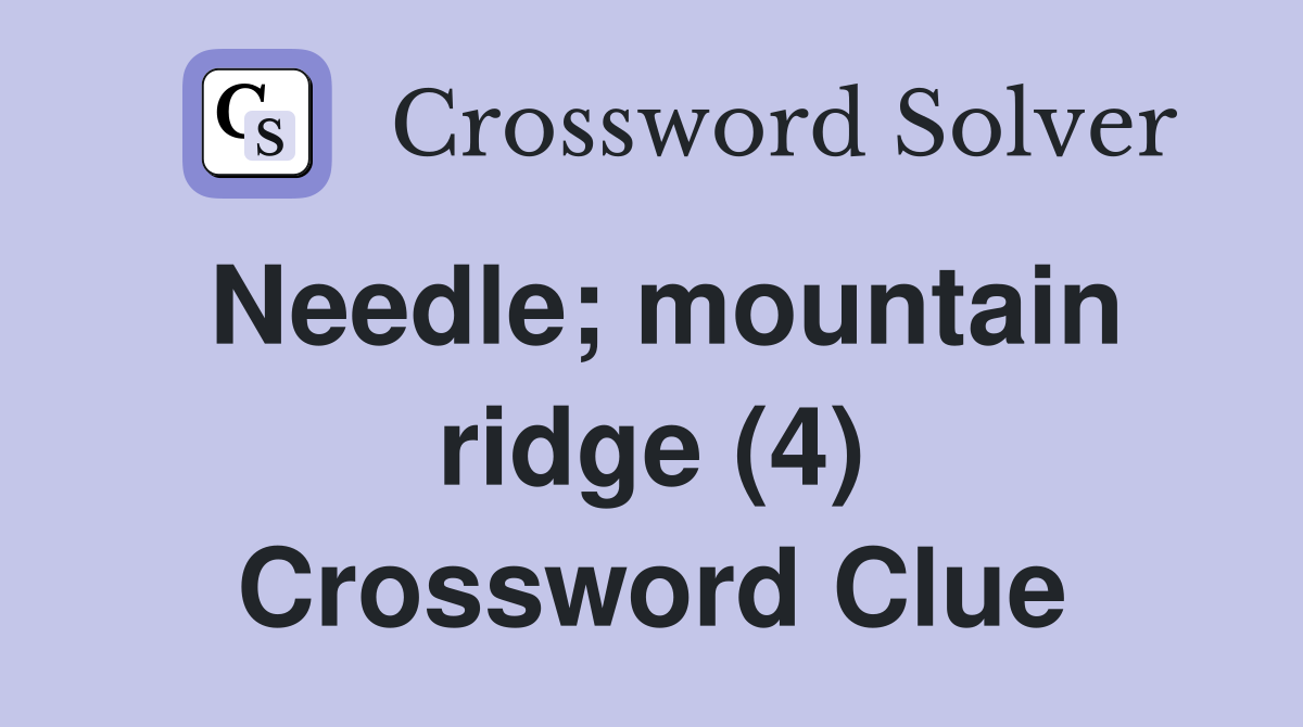 Needle; mountain ridge (4) Crossword Clue