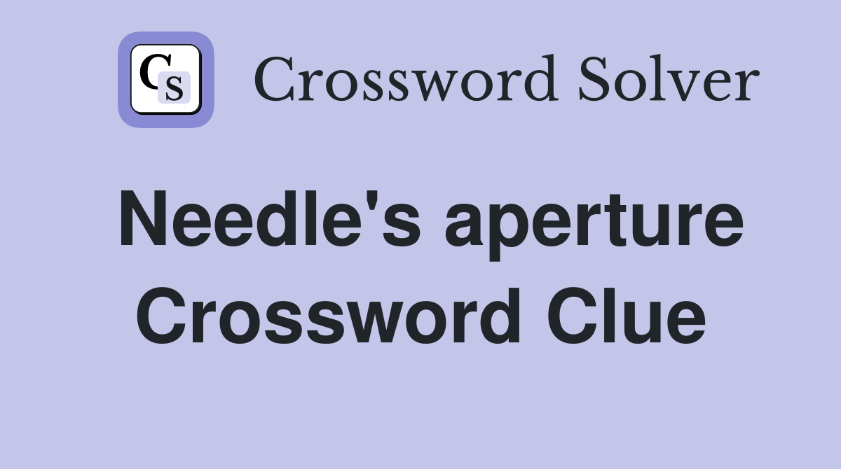 Needle's aperture Crossword Clue