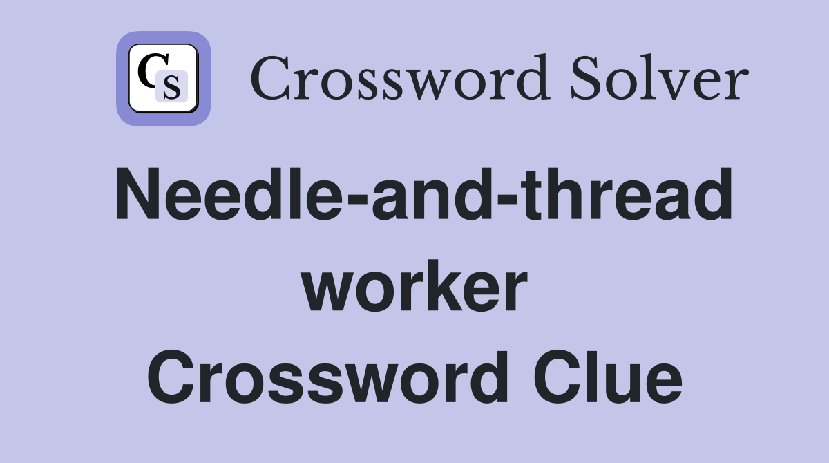 Needle-and-thread worker Crossword Clue