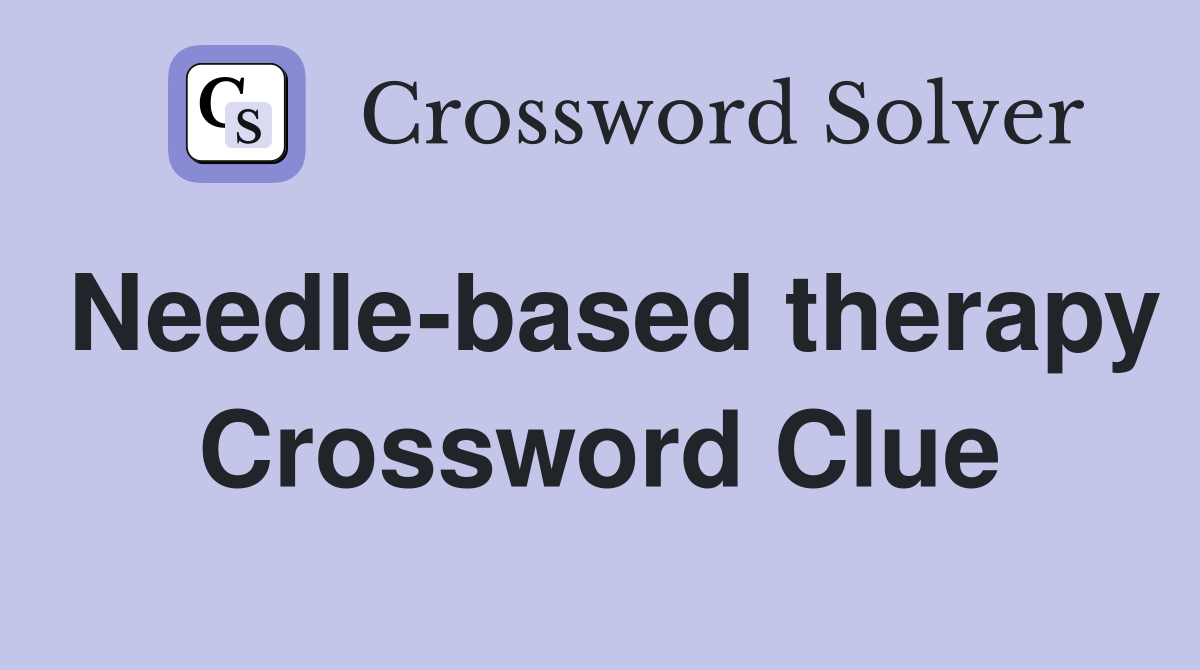 Needle-based therapy Crossword Clue