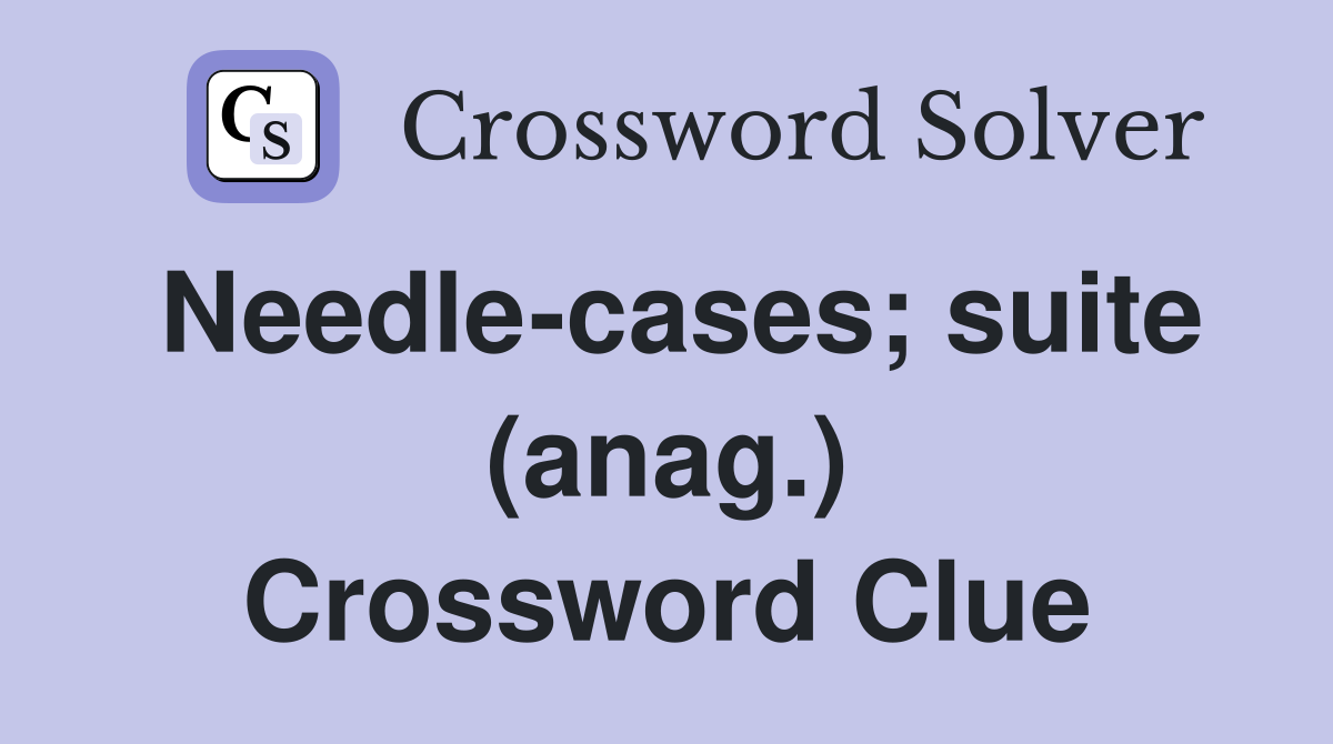 Needle-cases; suite (anag.) Crossword Clue