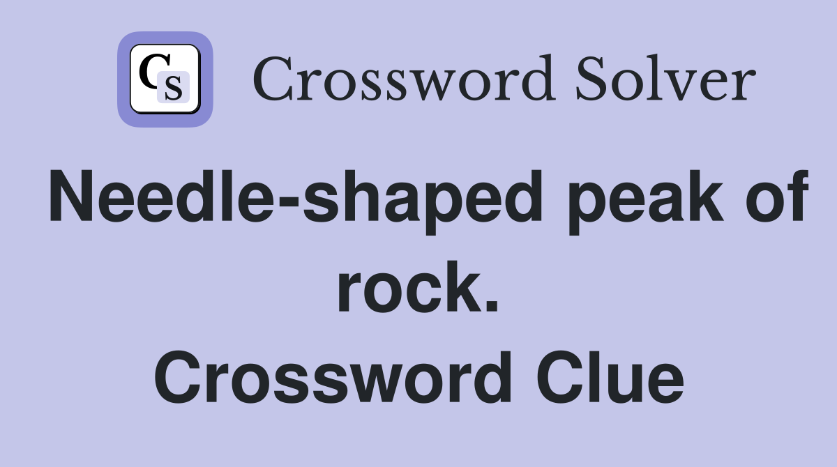 Needle-shaped peak of rock. Crossword Clue