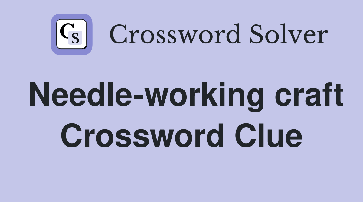 Needle-working craft Crossword Clue