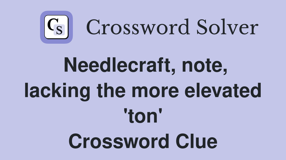Needlecraft, note, lacking the more elevated 'ton' Crossword Clue