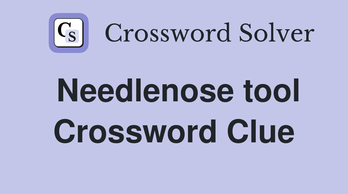 Needlenose tool Crossword Clue