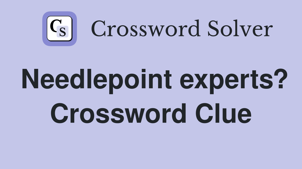 Needlepoint experts? Crossword Clue