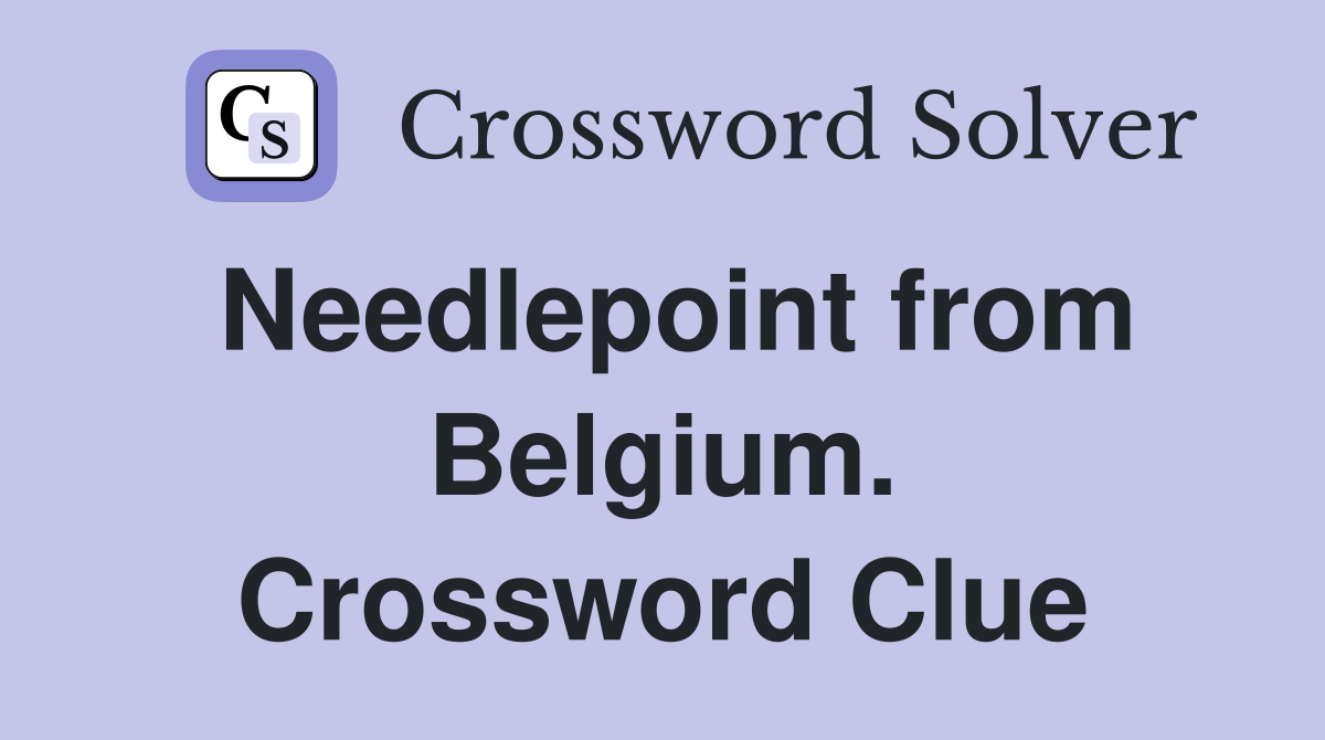 Needlepoint from Belgium. Crossword Clue