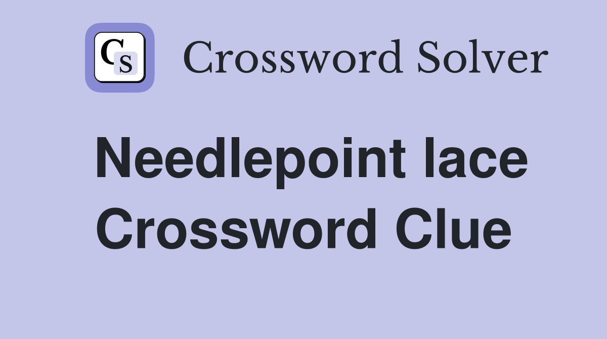 Needlepoint lace Crossword Clue