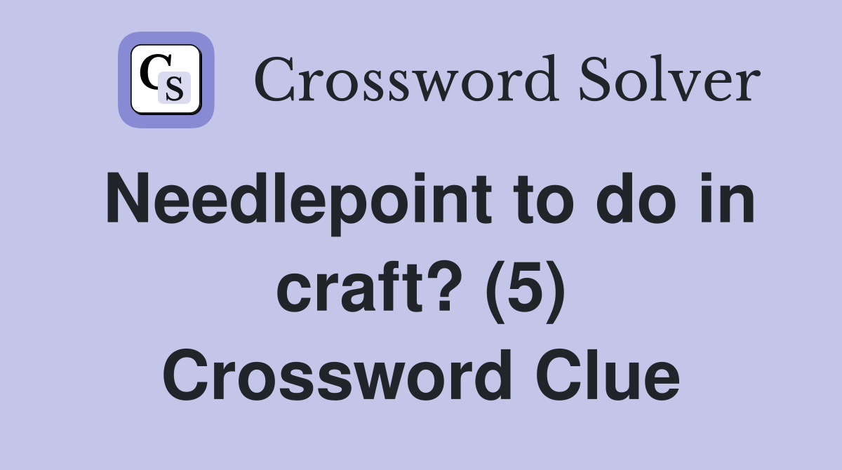 Needlepoint to do in craft? (5) Crossword Clue