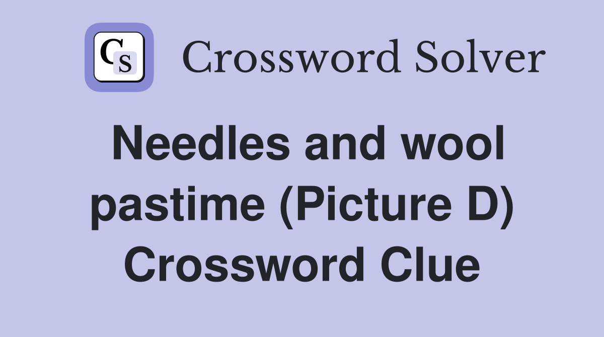 Needles and wool pastime (Picture D) Crossword Clue