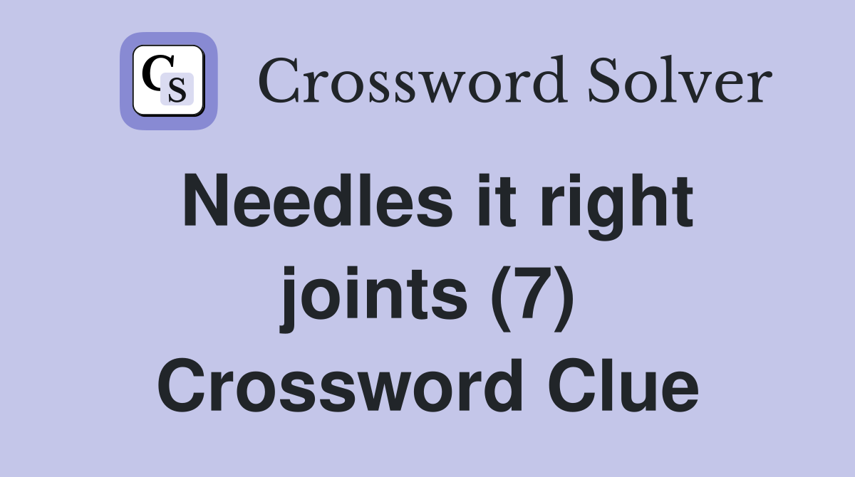 Needles it right joints (7) Crossword Clue