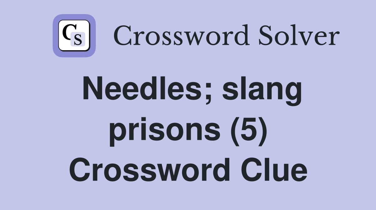 Needles; slang prisons (5) Crossword Clue