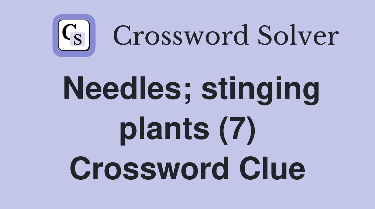 Needles; stinging plants (7) Crossword Clue