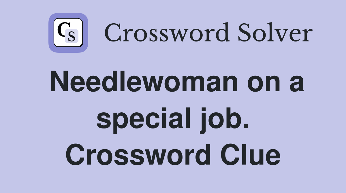 Needlewoman on a special job. Crossword Clue