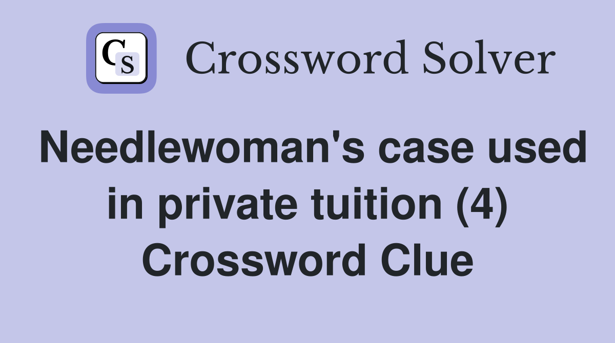 Needlewoman's case used in private tuition (4) Crossword Clue