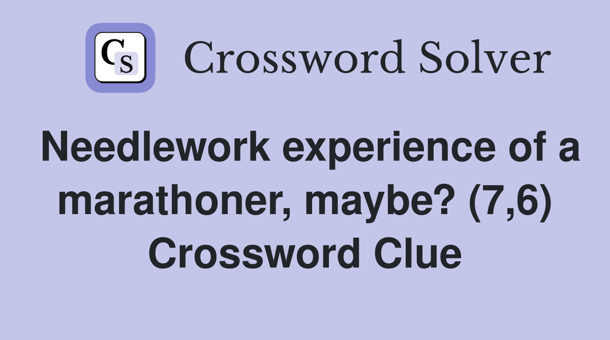 Needlework experience of a marathoner, maybe? (7,6) Crossword Clue