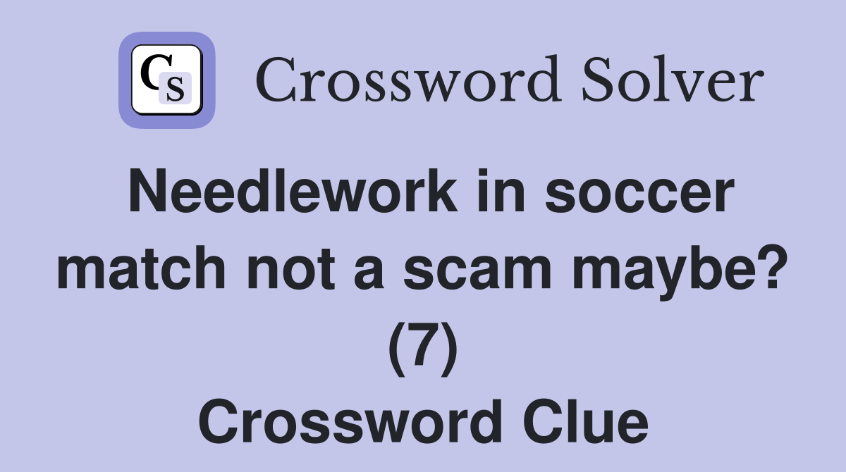 Needlework in soccer match not a scam maybe? (7) Crossword Clue