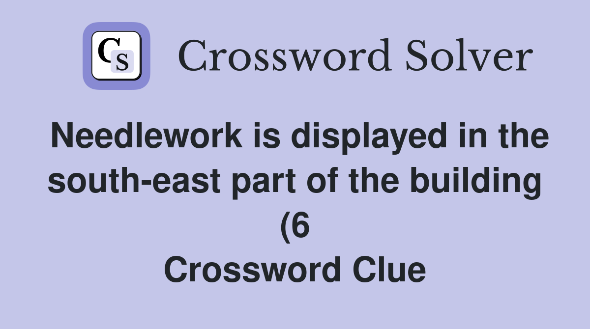 Needlework is displayed in the south east part of the building (6 Needlework is displayed in the south east part of the building (6
