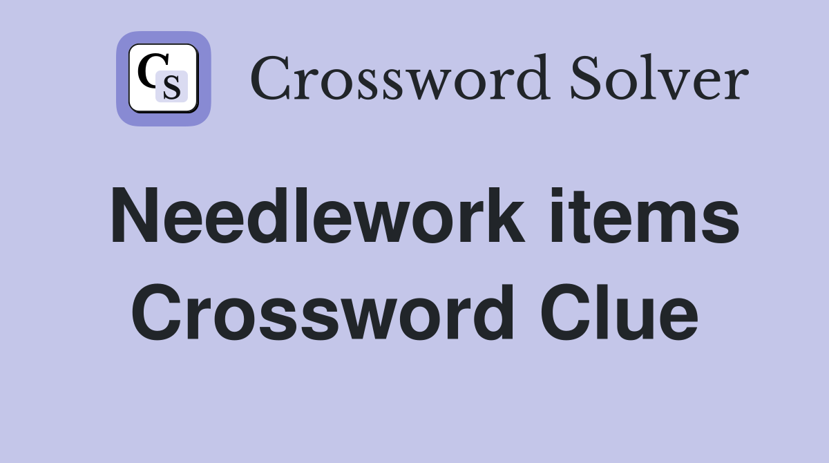 Needlework items Crossword Clue