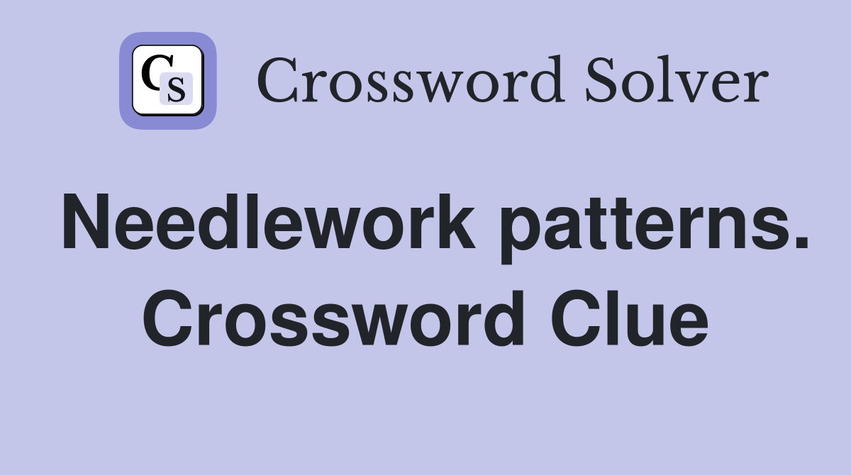 Needlework patterns. Crossword Clue