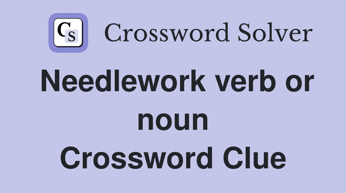 Needlework verb or noun Crossword Clue