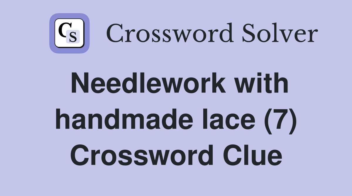 Needlework with handmade lace (7) Crossword Clue
