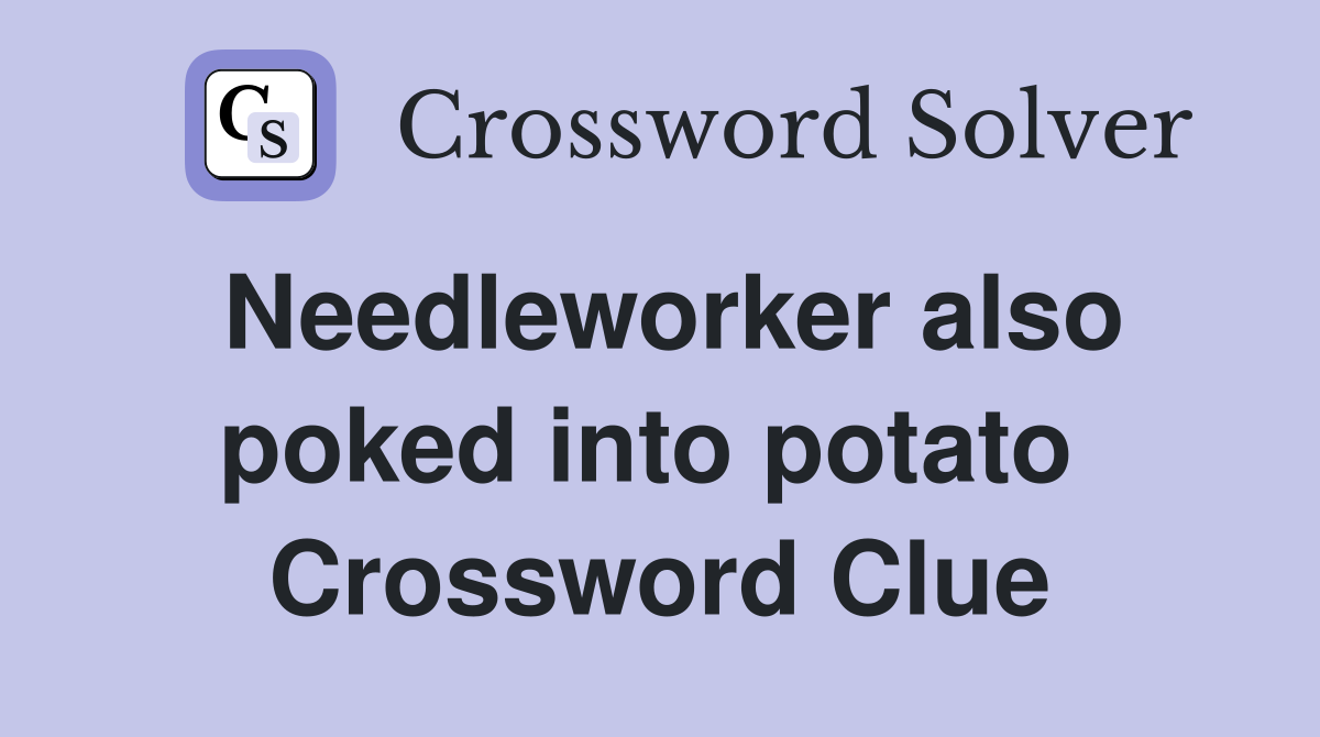 Needleworker also poked into potato  Crossword Clue