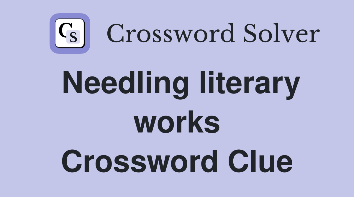 Needling literary works Crossword Clue