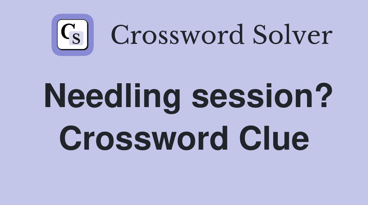 Needling session? Crossword Clue