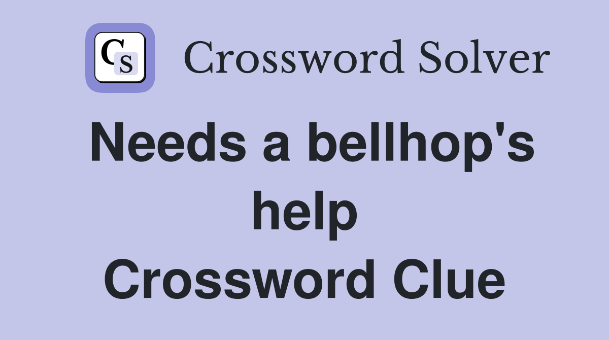Needs a bellhop's help Crossword Clue