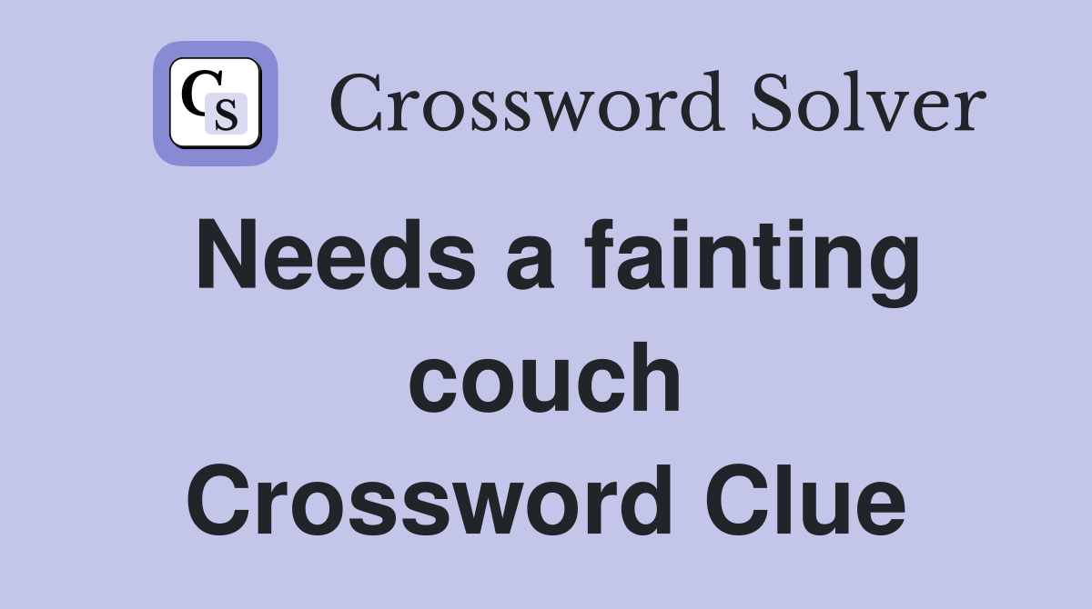 Needs a fainting couch Crossword Clue