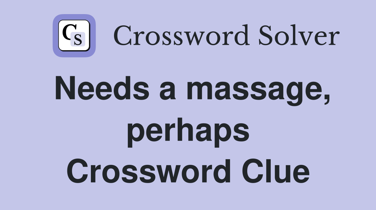 Needs a massage, perhaps Crossword Clue