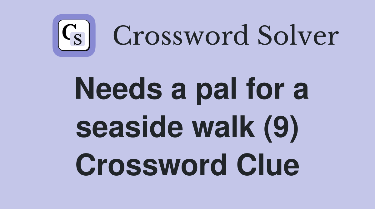 Needs a pal for a seaside walk (9) Crossword Clue