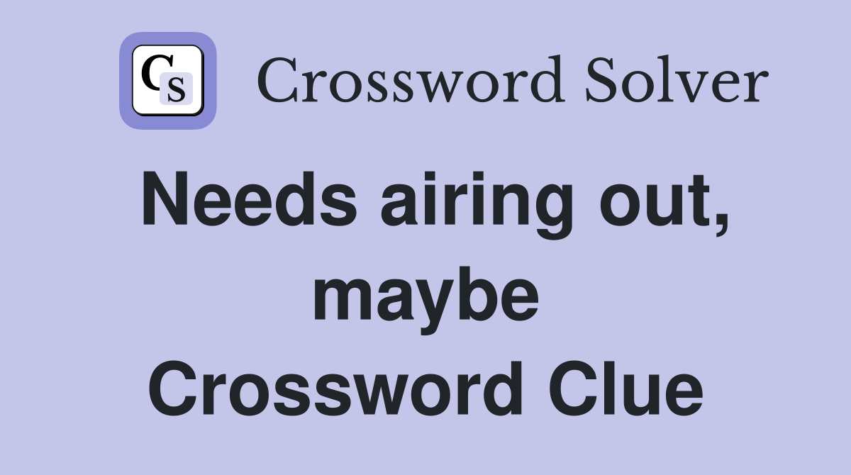 Needs airing out, maybe Crossword Clue