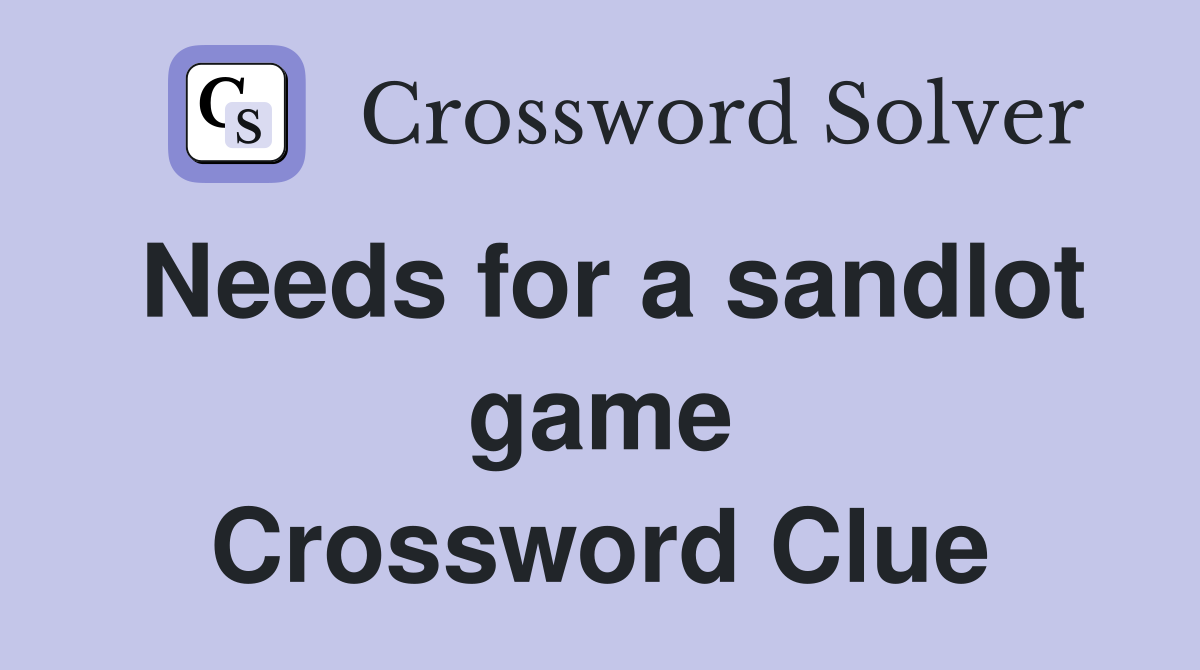 Needs for a sandlot game Crossword Clue