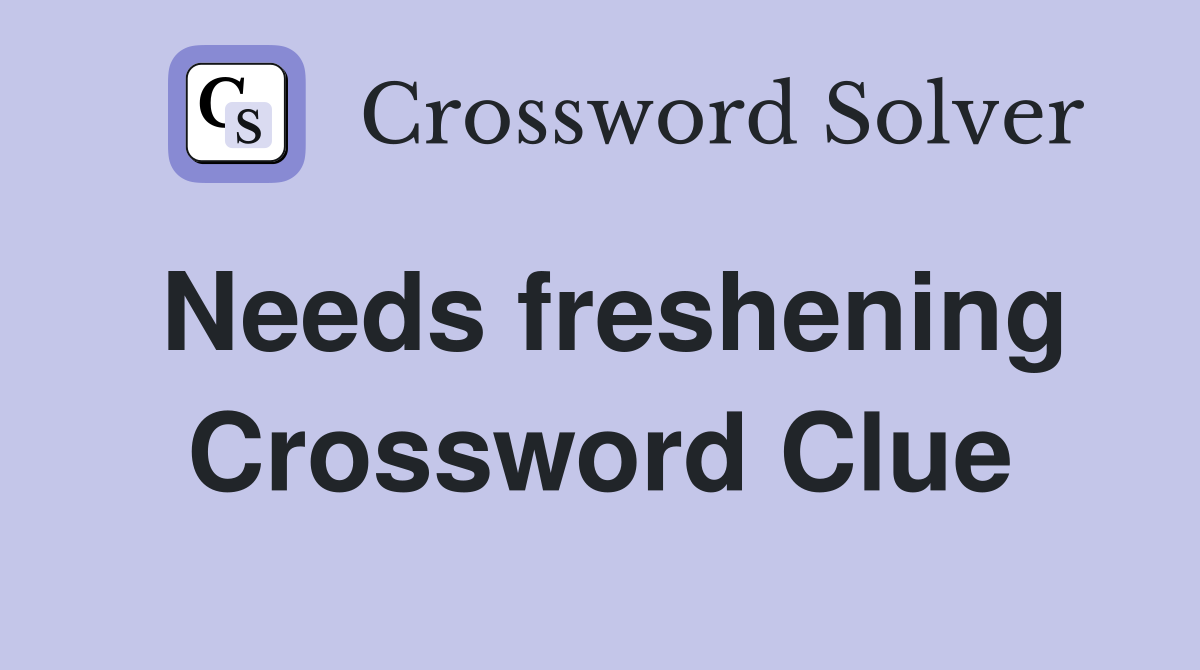 Needs freshening Crossword Clue