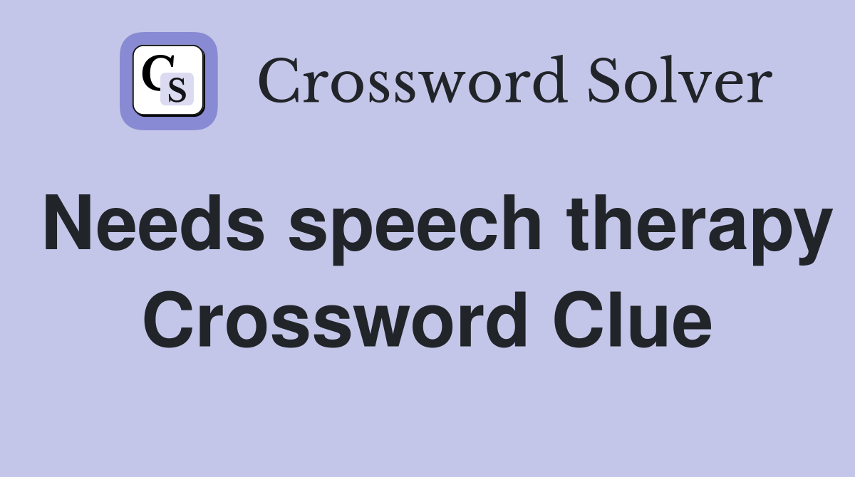 Needs speech therapy Crossword Clue