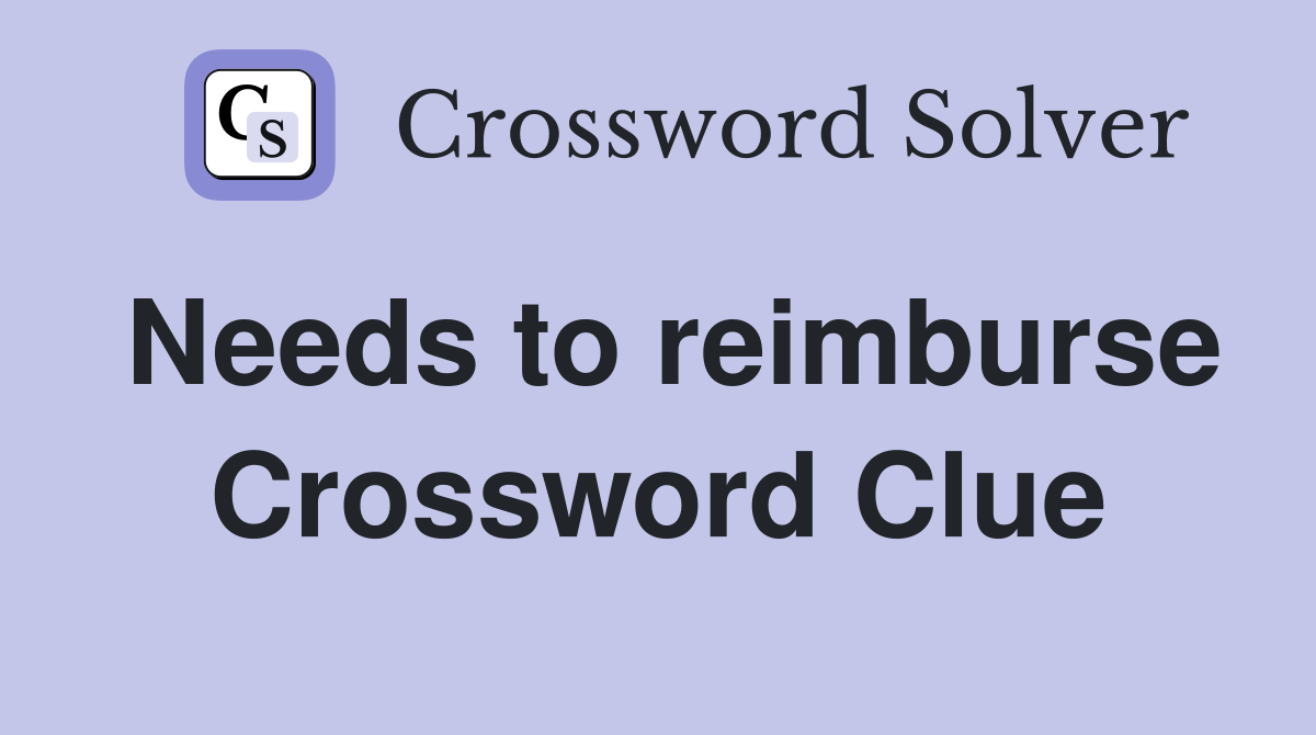 Needs to reimburse Crossword Clue