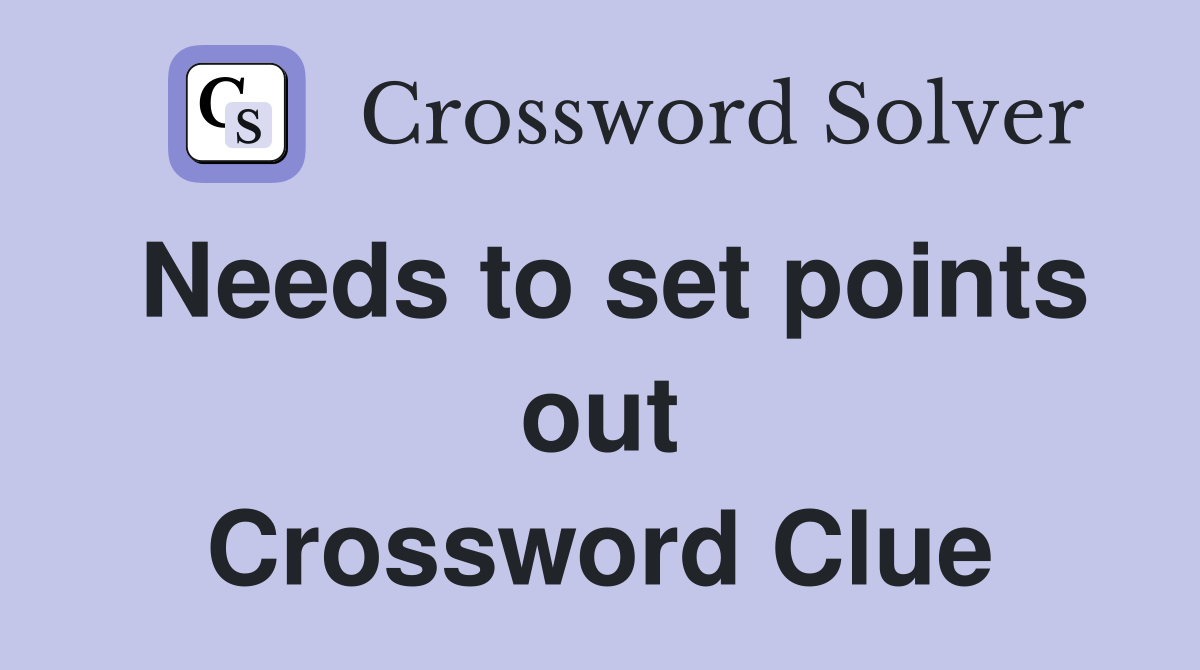 Needs to set points out Crossword Clue