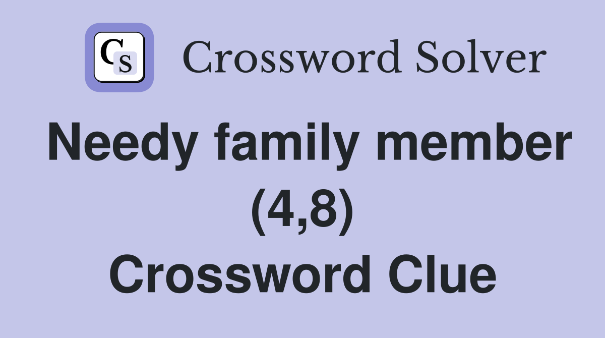 Needy family member (4,8) Crossword Clue