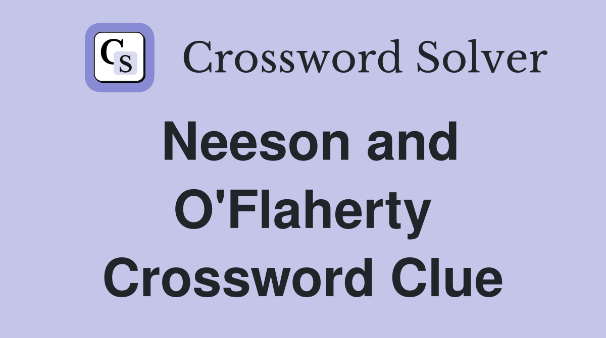 Neeson and O'Flaherty Crossword Clue