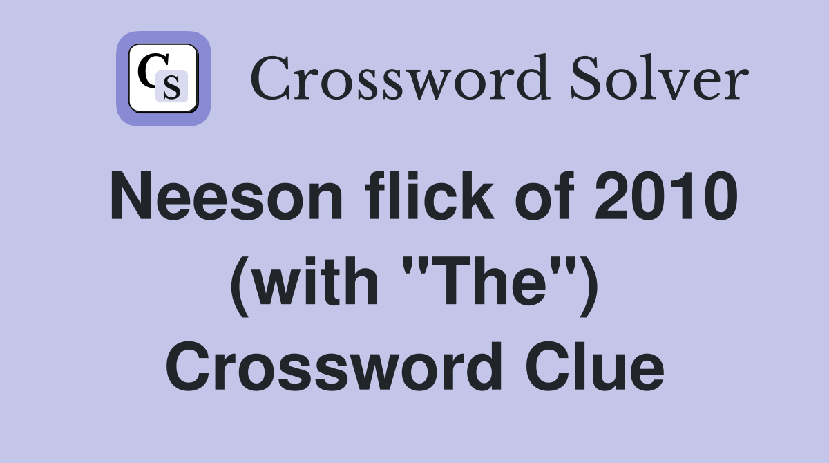 Neeson flick of 2010 (with "The") Crossword Clue