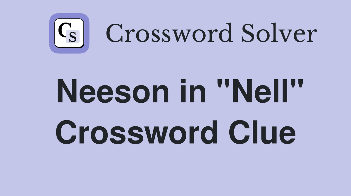 Neeson in "Nell" Crossword Clue