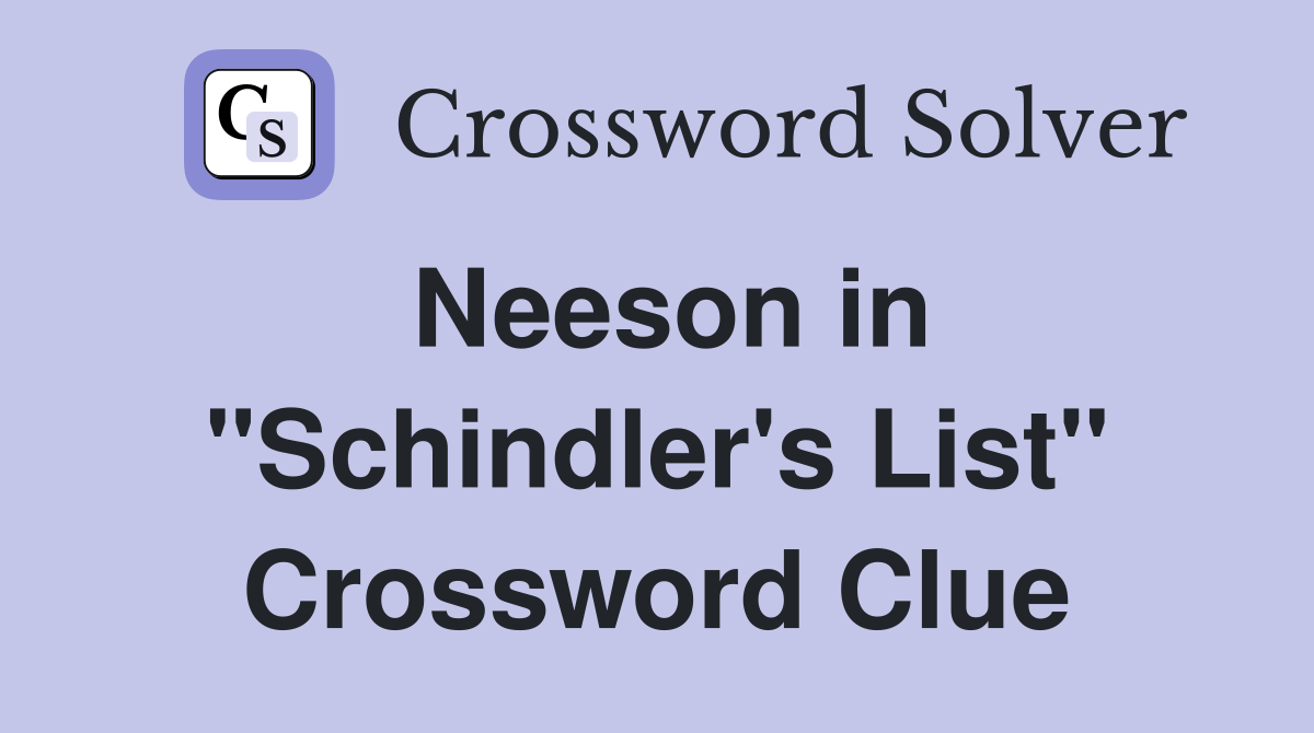 Neeson in "Schindler's List" Crossword Clue