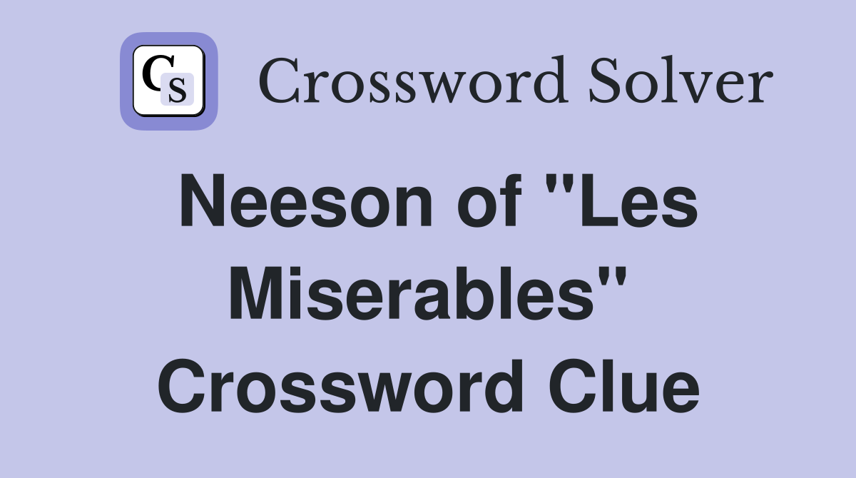 Neeson of "Les Miserables" Crossword Clue