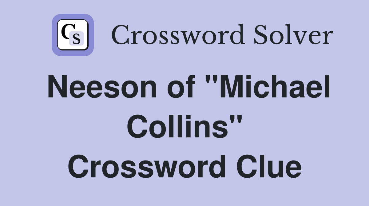 Neeson of "Michael Collins" Crossword Clue