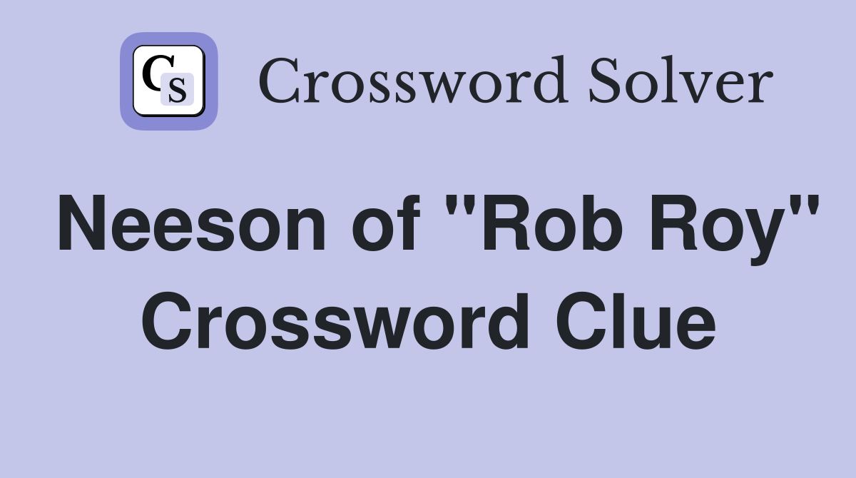 Neeson of "Rob Roy" Crossword Clue
