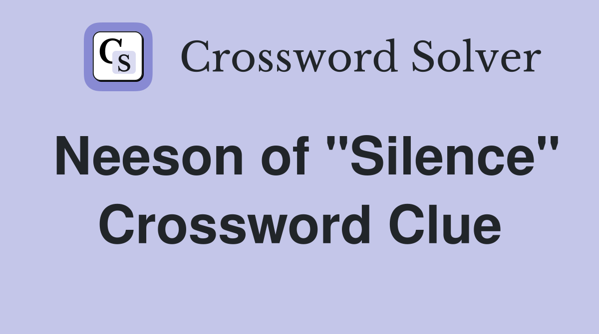 Neeson of "Silence" Crossword Clue